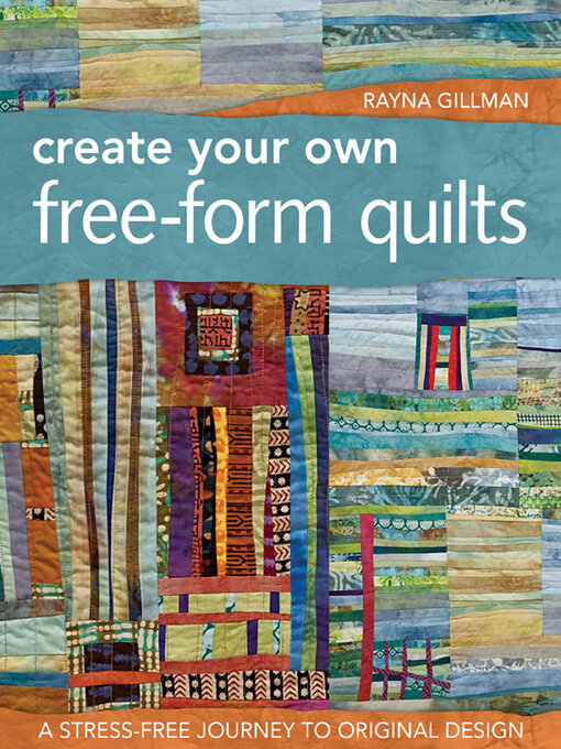 Title details for Create Your Own Free-Form Quilts by Rayna Gillman - Available